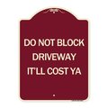 Signmission Do Not Block Driveway Itll Cost Ya Heavy-Gauge Aluminum Architectural Sign, 24" x 18", BU-1824-24634 A-DES-BU-1824-24634